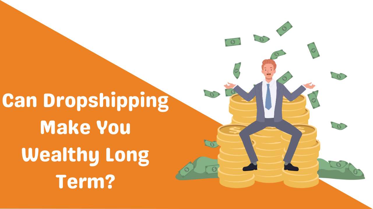 Can Dropshipping Make You Wealthy Long Term-Runtoagent