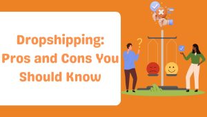 Dropshipping Pros and Cons You Should Know-Runtoagent