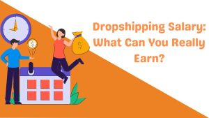 Dropshipping Salary What Can You Really Earn-Runtoagent
