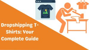 Dropshipping T-Shirts Your Complete Guide-Runtoagent