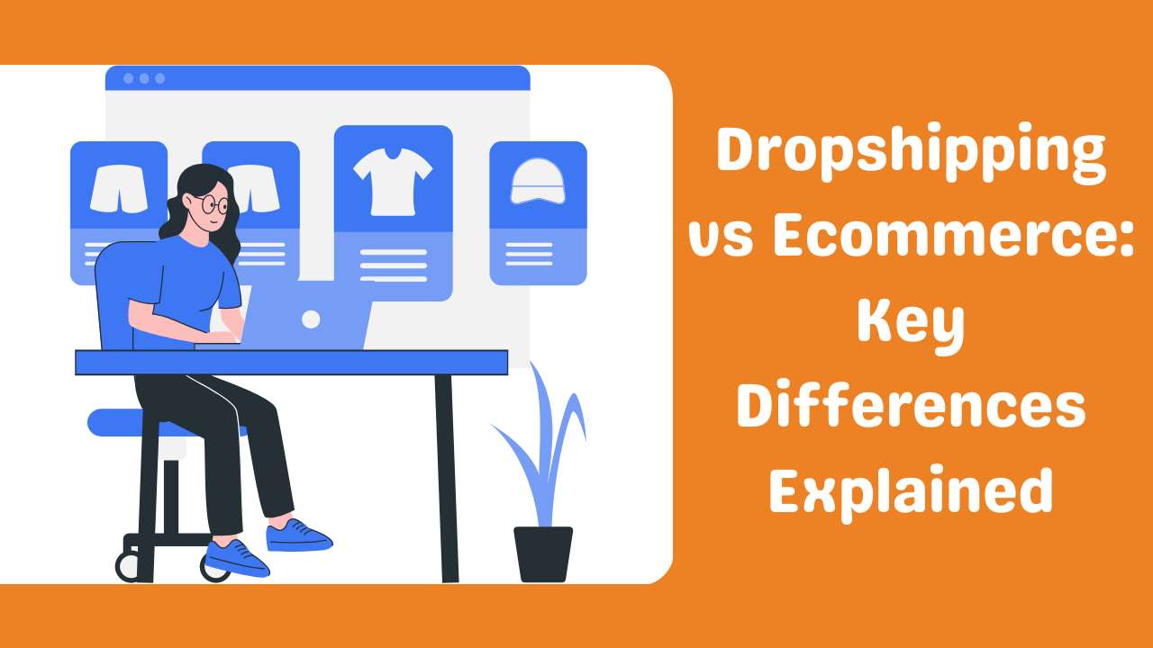 Dropshipping vs Ecommerce Key Differences Explained-Runtoagent