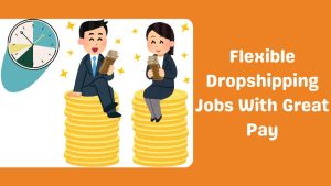 Flexible Dropshipping Jobs With Great Pay-Runtoagent