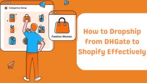 How to Dropship from DHGate to Shopify Effectively-Runtoagent