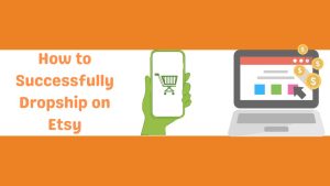 How to Successfully Dropship on Etsy-Runtoagent