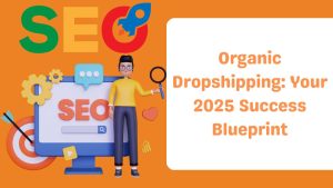 Organic Dropshipping Your 2025 Success Blueprint-Runtoagent
