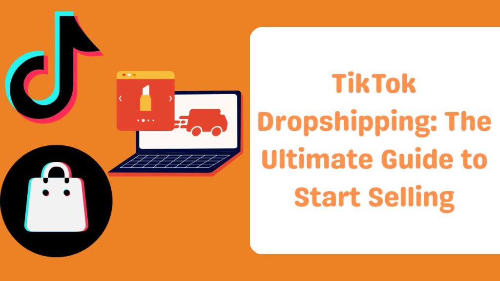 TikTok Dropshipping The Ultimate Guide to Start Selling-Runtoagent