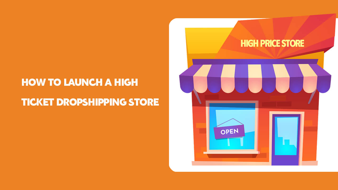 HOW TO LAUNCH A HIGH TICKET DROPSHIPPING STORE