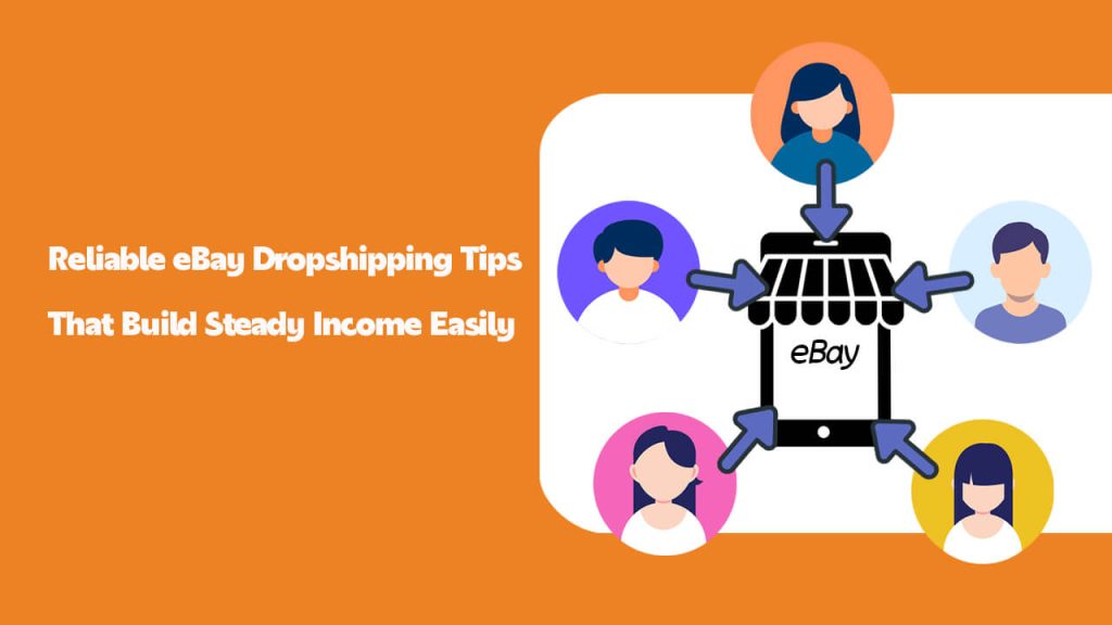 Reliable eBay Dropshipping Tips That Build Steady Income Easily