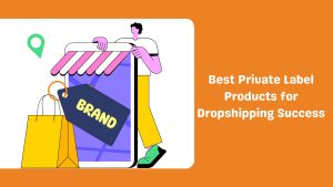 Private Label Products for Dropshipping
