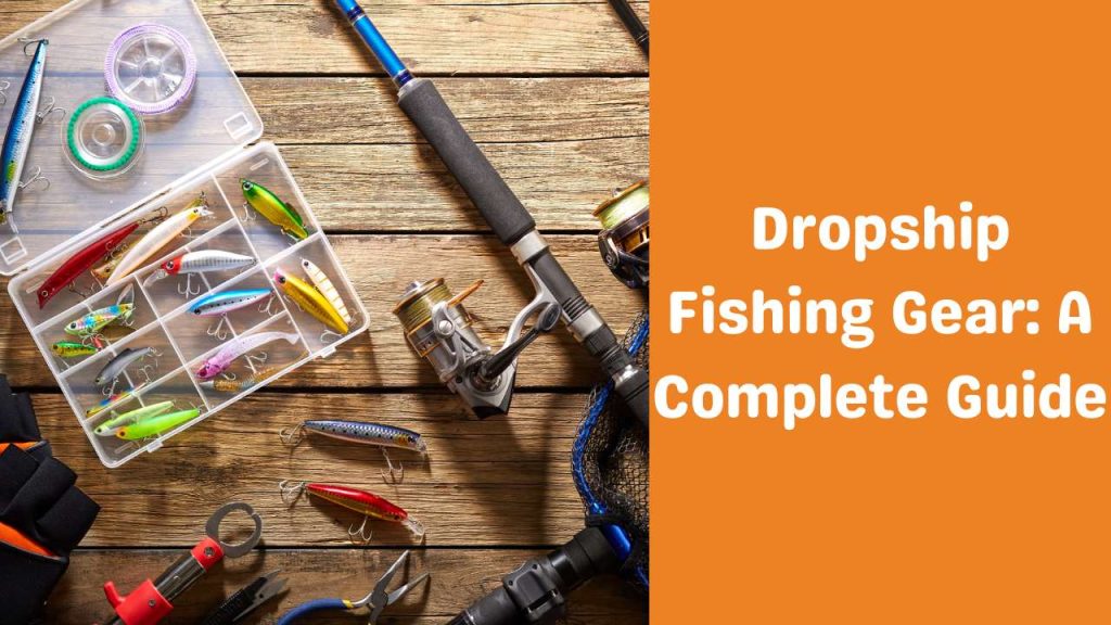 Dropship Fishing Gear A Complete Guide-Runtoagent