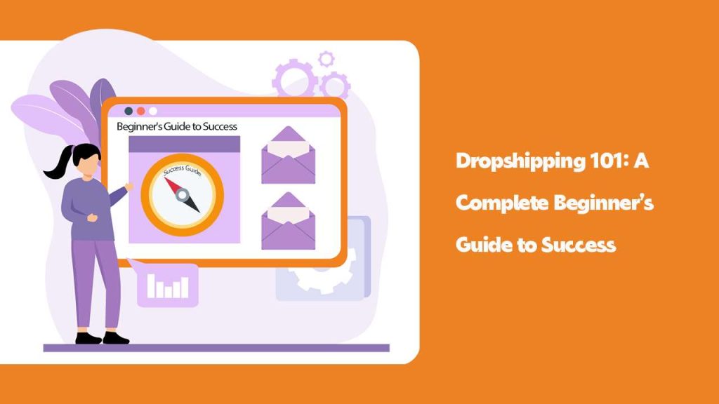 Dropshipping 101 AComplete Beginner'sGuide to Success
