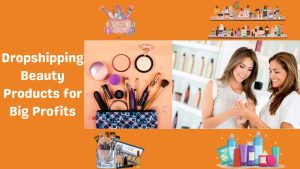 Dropshipping Beauty Products for Big Profits-Runtoagent