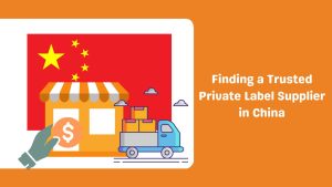 Finding a Trusted Private Label Supplier in China