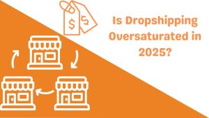 Is Dropshipping Oversaturated in 2025-Runtoagent