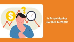 Is Dropshipping Worth It