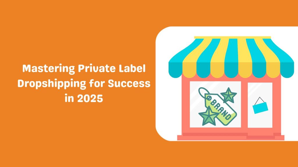 Mastering Private Label Dropshipping