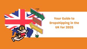 Your Guide to Dropshipping in the UK for 2025-Runtoagent