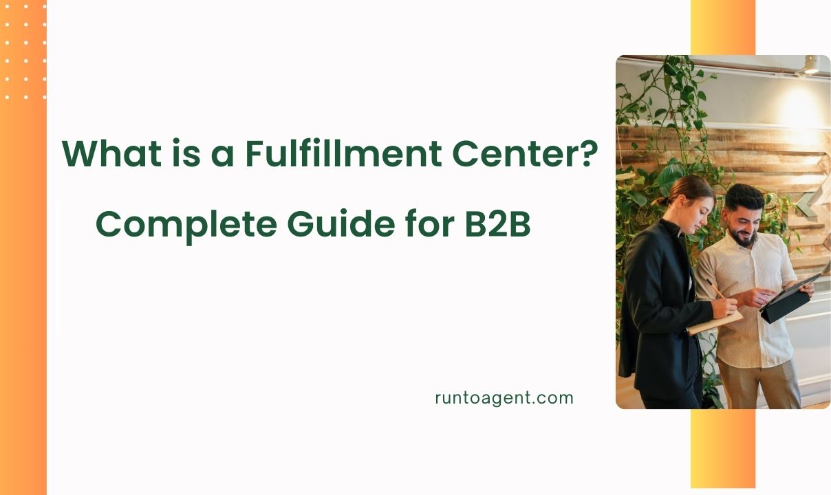 A graphic featuring the title "What is a Fulfillment Center? Complete Guide for B2B" in bold text, accompanied by an image of two professionals discussing over a tablet in a modern office setting with plants in the background. The branding includes the website "runtoagent.com."