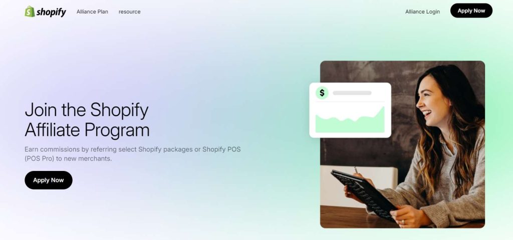 A promotional image for the Shopify Affiliate Program, inviting users to earn commissions by referring Shopify packages and POS systems to new merchants. The design features a smiling woman engaging with a tablet, alongside a graphic display of earnings. The background has a gradient color scheme, enhancing the modern and inviting feel of the program. A prominent "Apply Now" button is also displayed.