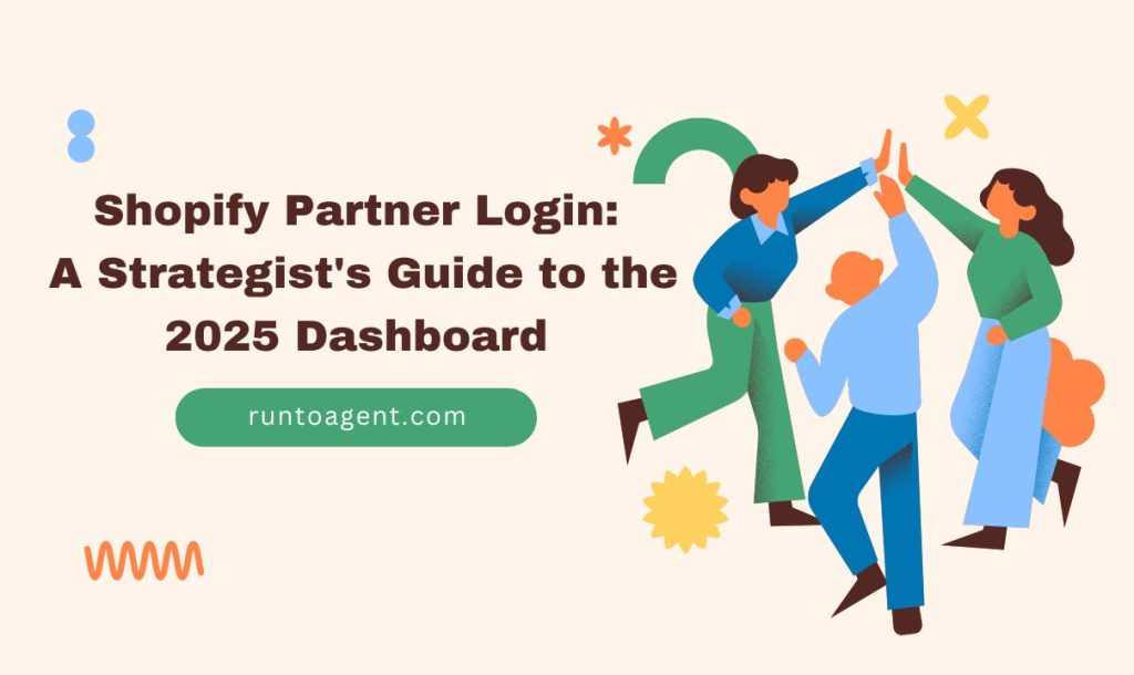Illustration of three people giving high-fives in celebration beside the text “Shopify Partner Login: A Strategist's Guide to the 2025 Dashboard” with the website “runtoagent.com” displayed below.