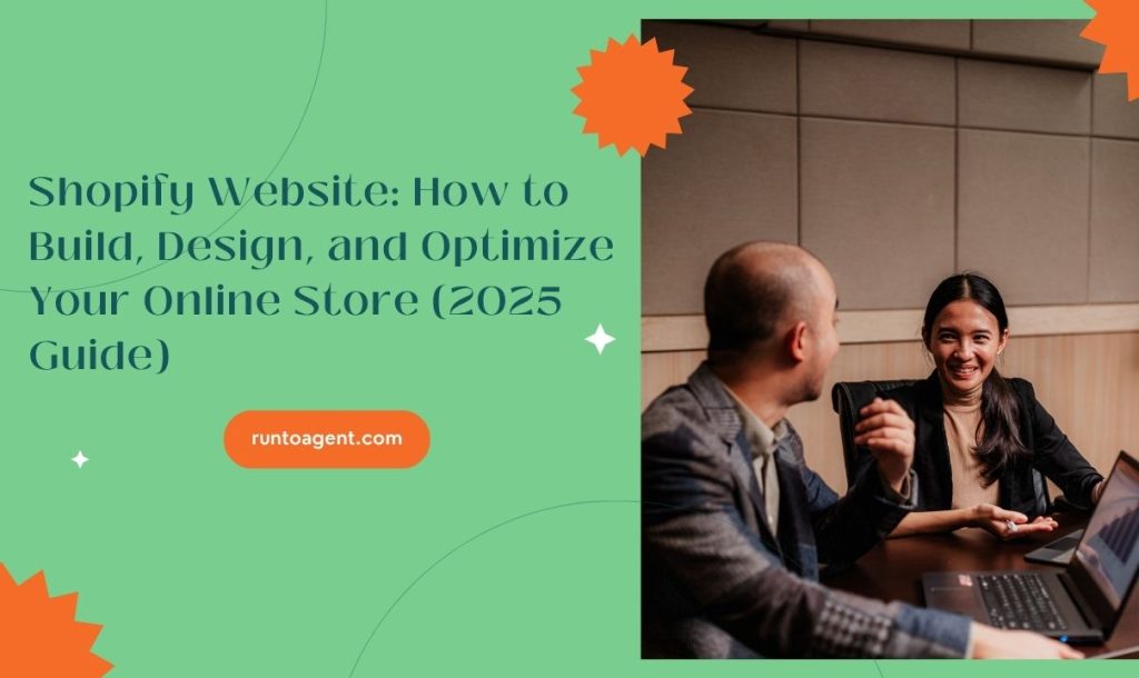 A graphic featuring a smiling woman and a man engaged in discussion over a laptop in a professional setting. The title reads "Shopify Website: How to Build, Design, and Optimize Your Online Store (2025 Guide)," with the website "runtoagent.com" displayed prominently. The background is a vibrant green with decorative elements.