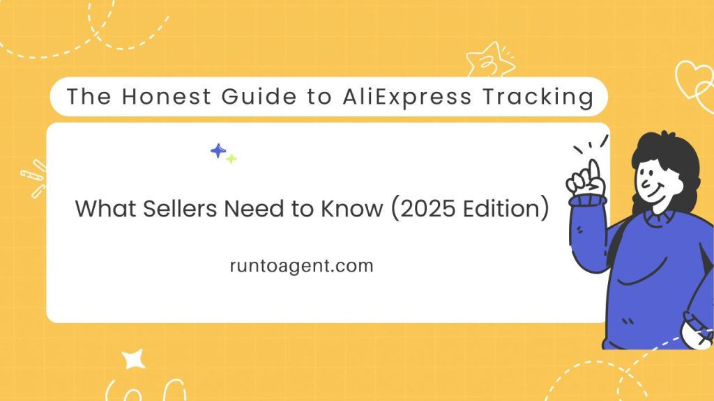 A graphic featuring the title "The Honest Guide to AliExpress Tracking" at the top, followed by the subtitle "What Sellers Need to Know (2025 Edition)" and the website "runtoagent.com" at the bottom. The background is a cheerful yellow with playful doodles and graphics, while a cartoon character is depicted pointing, suggesting engagement and helpfulness.
