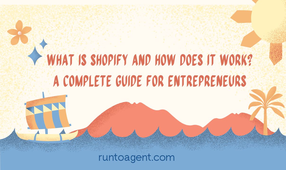 Illustrated feature image with a sailboat, sun, and waves, featuring the text “What Is Shopify and How Does It Work? A Complete Guide for Entrepreneurs” and the website address runtoagent.com.
