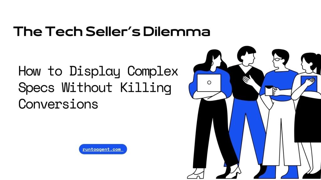 A graphic featuring the title "The Tech Seller’s Dilemma" and the subtitle "How to Display Complex Specs Without Killing Conversions." It shows illustrated characters engaged in a discussion, emphasizing the theme of presenting technical specifications effectively. The website link "runtoagent.com" is also included at the bottom.